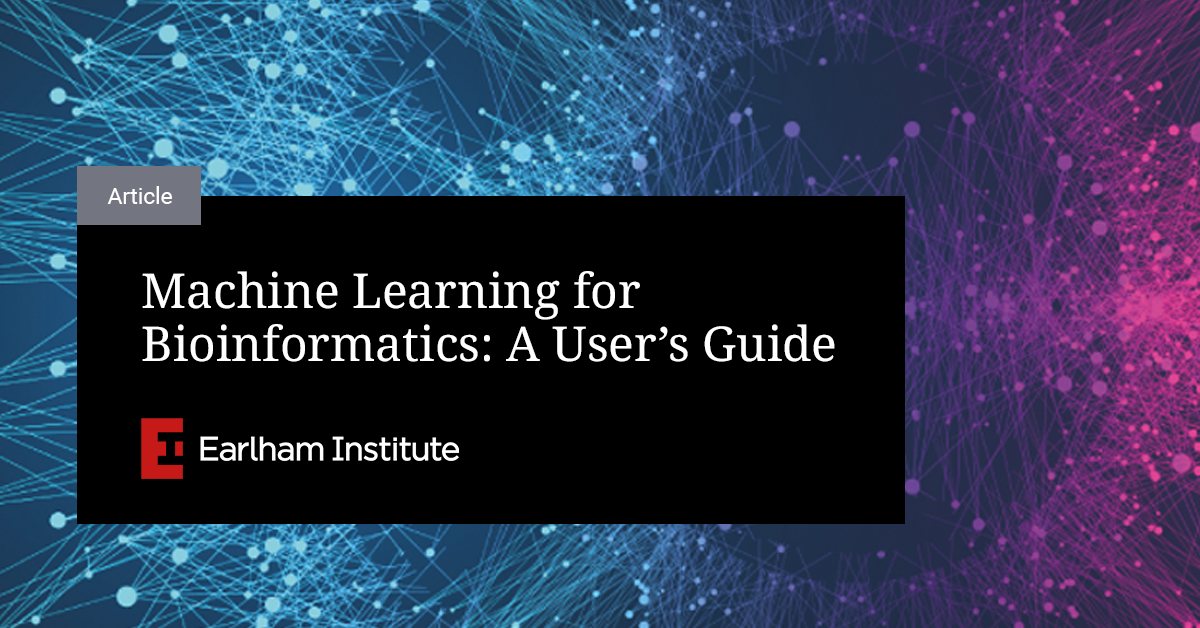 Machine Learning for Bioinformatics A User's Guide Earlham Institute